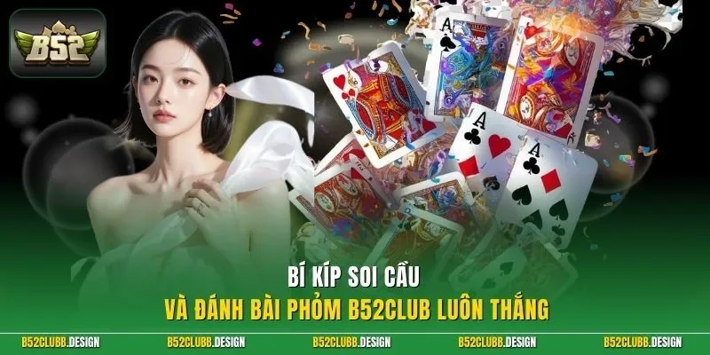 Bí kíp soi cầu và đánh bài phỏm B52Club luôn thắng