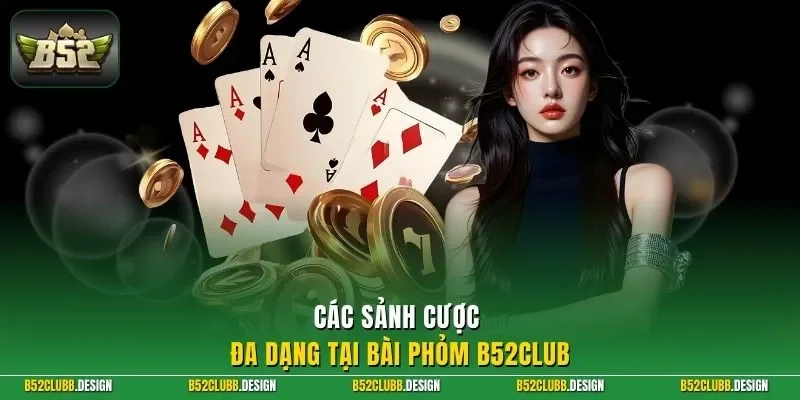 Các sảnh cược đa dạng tại bài phỏm B52Club