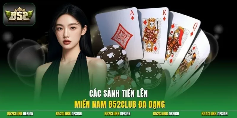 Các sảnh tiến lên miền Nam B52Club đa dạng