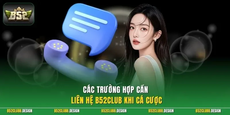Các trường hợp cần liên hệ B52CLUB khi cá cược