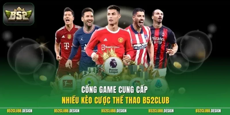 Cổng game cung cấp nhiều kèo cược thể thao B52Club