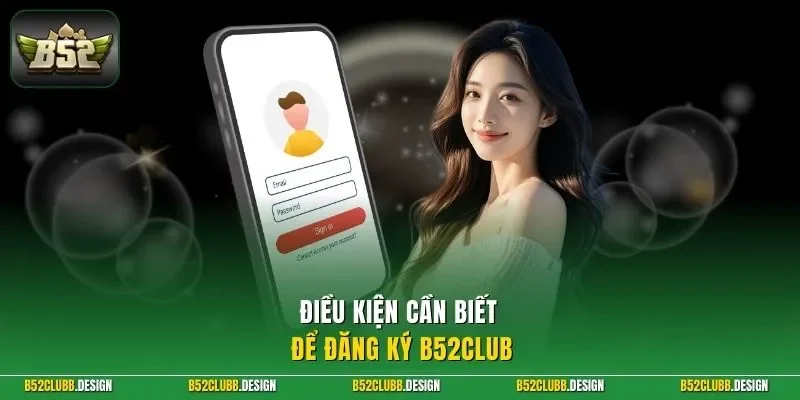 Điều kiện cần biết để đăng ký B52Club