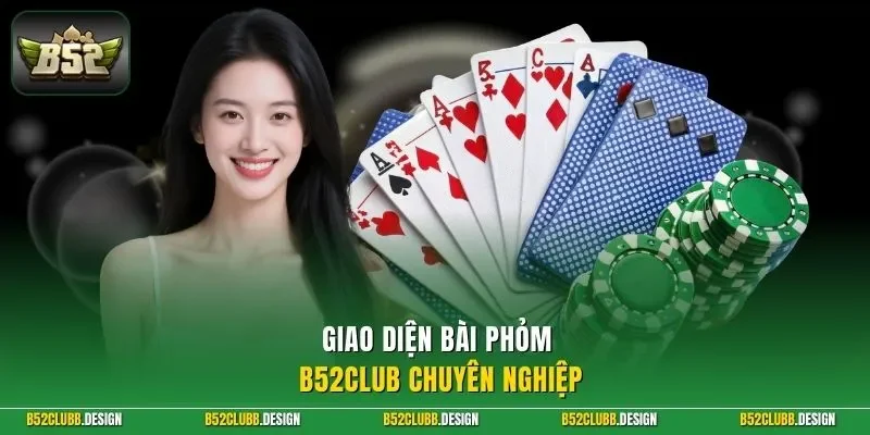 Giao diện bài phỏm B52Club chuyên nghiệp
