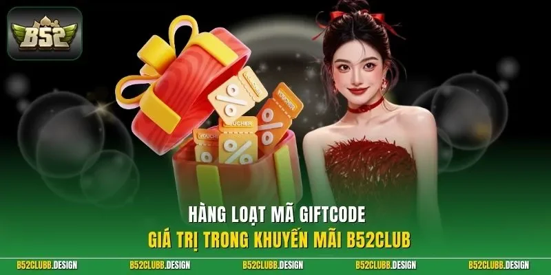 Hàng loạt mã Giftcode giá trị trong khuyến mãi B52CLUB