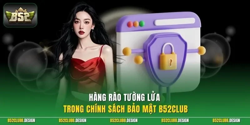 Hàng rào tường lửa trong chính sách bảo mật B52CLUB