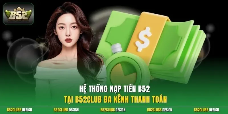 Hệ thống nạp tiền B52Club đa kênh thanh toán