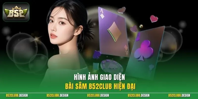 Hình ảnh giao diện bài sâm B52Club hiện đại