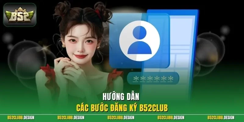 Hướng dẫn các bước đăng ký B52Club