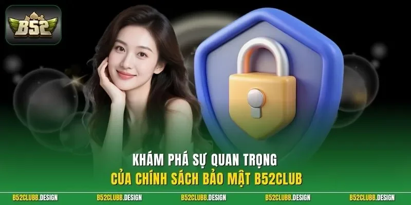 Khám phá sự quan trọng của chính sách bảo mật B52CLUB