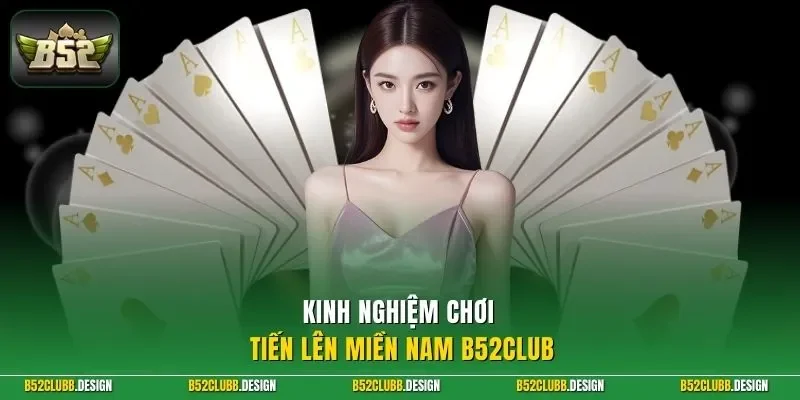 Kinh nghiệm chơi tiến lên miền Nam B52Club