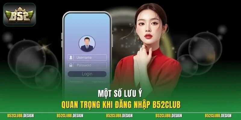Một số lưu ý quan trọng khi đăng nhập B52Club