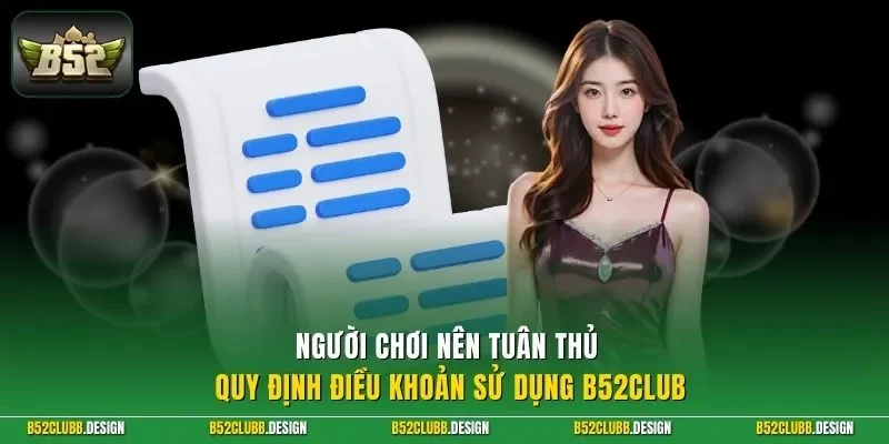 Người chơi nên tuân thủ quy định điều khoản sử dụng B52CLUB