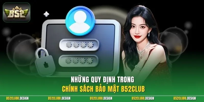 Những quy định trong chính sách bảo mật B52CLUB
