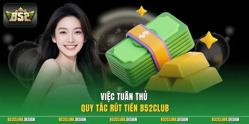 Việc tuân thủ quy tắc rút tiền B52Club